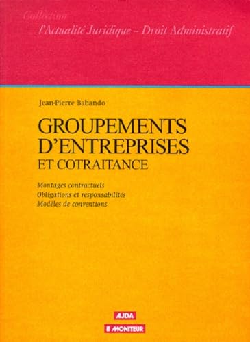 Droit des groupements d'entreprise et de la cotraitance : montages contractuels, obligations et responsabilités, modèles de conventions Books