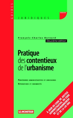 Pratique des contentieux de l'urbanisme : procédures administratives et judiciaires, réparations et indemnités Law