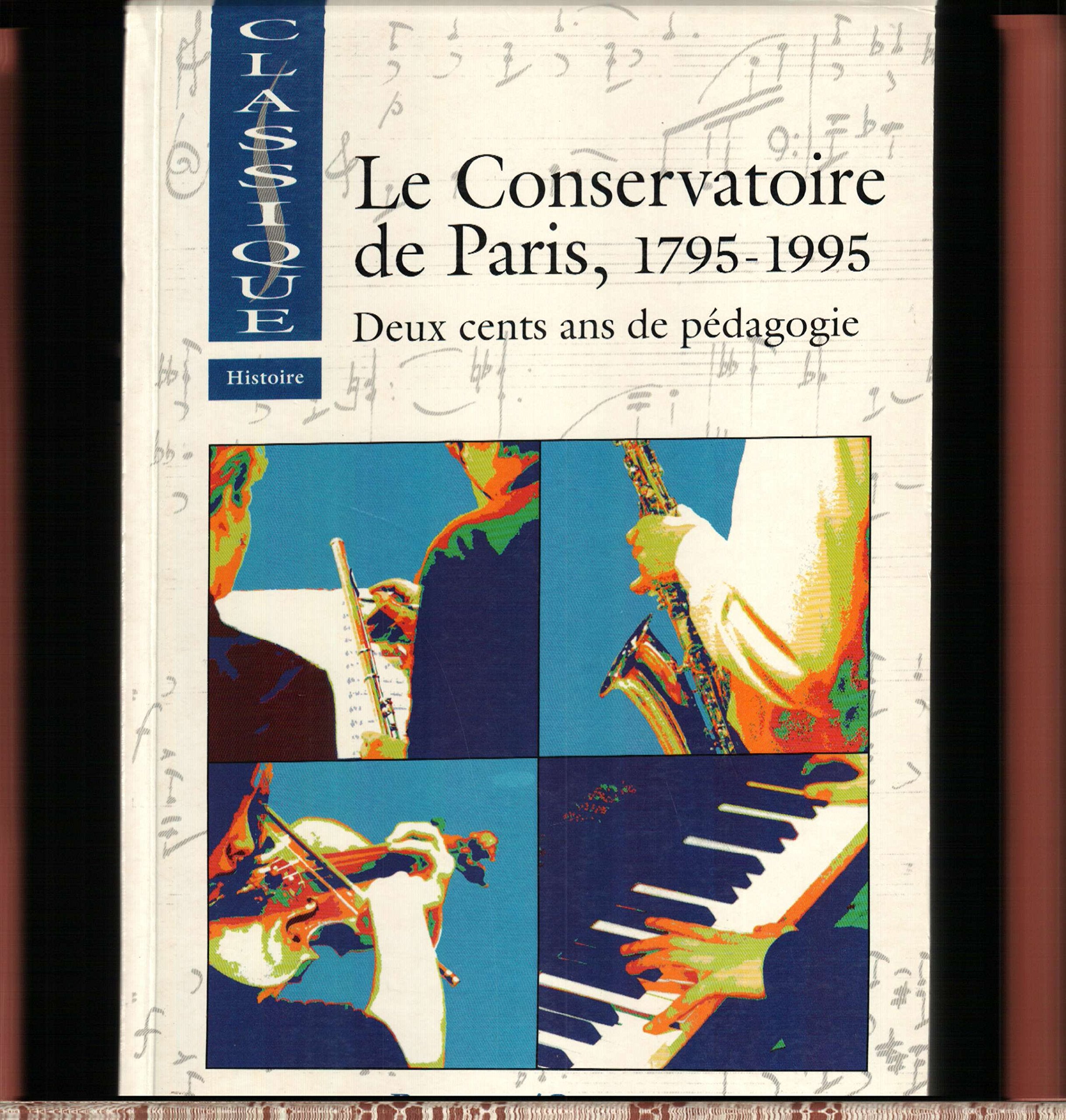 LE CONSERVATOIRE DE PARIS 1795 1995: Deux cents ans de pédagogie, 1795-1995 Essays & Short Stories