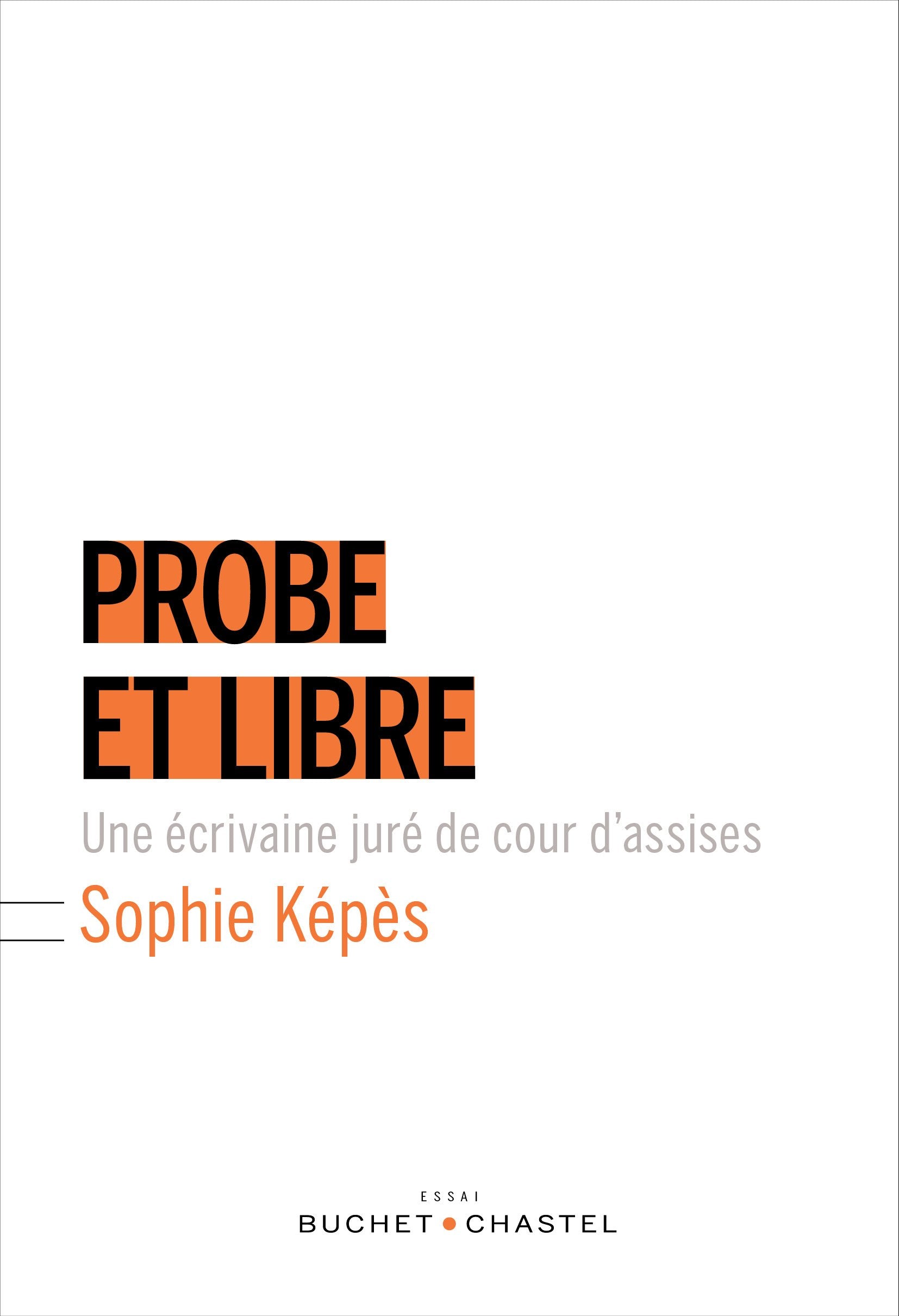 Probe et libre: Un écrivain juré d'assises Essays & Short Stories