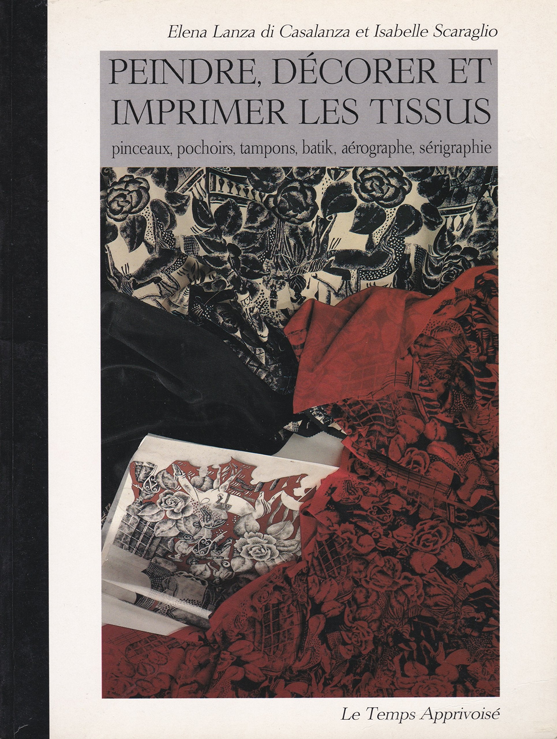 Peindre, décorer et imprimer les tissus : pinceaux, pochoirs, tampons, batik, aérographe, sérigraphie Books