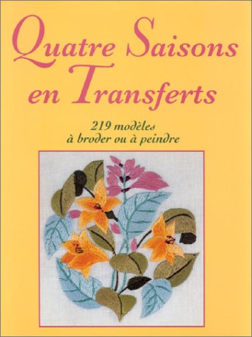 Quatre saisons en transferts : 219 modèles à broder ou à peindre book