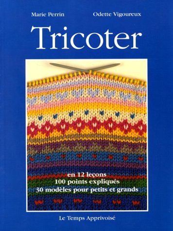 Tricoter - en 12 leçons 100 modèles expliqués, 30 modèles pour petits et grands Books