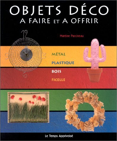 Objets déco à faire et à offir (Métal, plastique, bois, ficelle) book