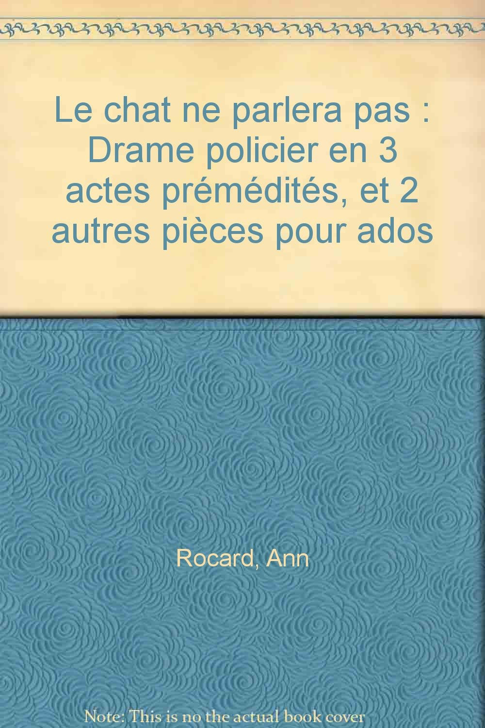 Le chat ne parlera pas : drame policier en 3 actes prémédités : et 2 autres pièces pour ados Books
