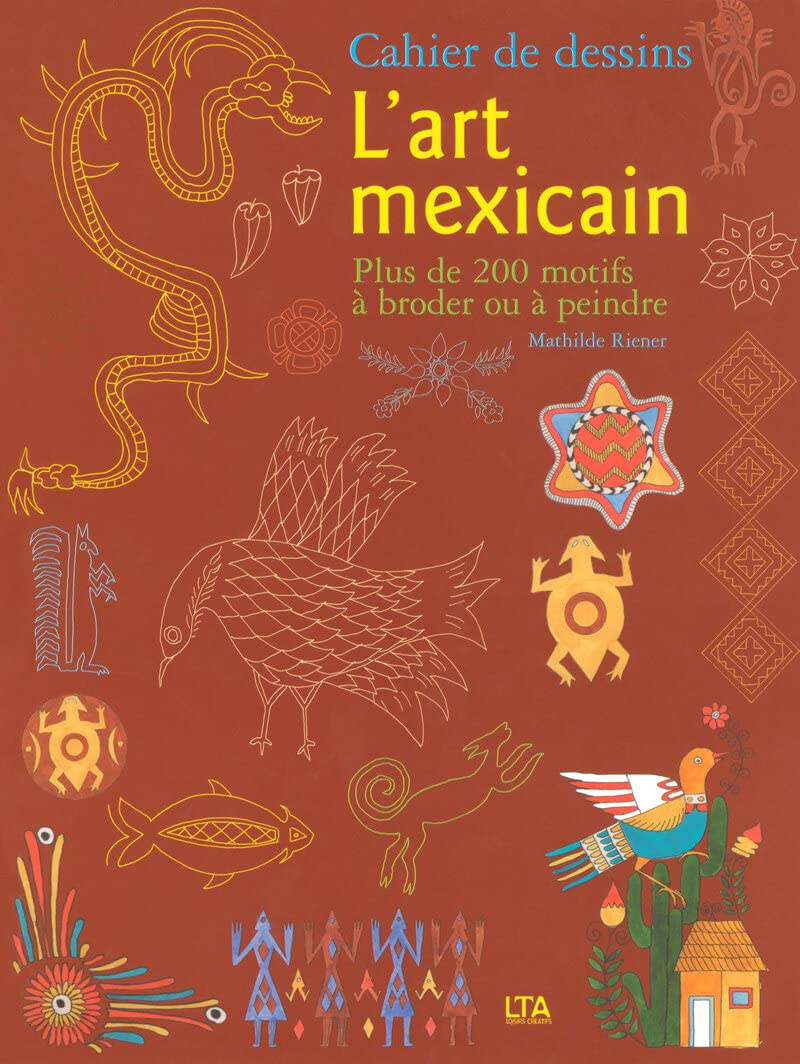 Cahier de dessins - L'art mexicain plus de 200 motifs à broder ou peindre book