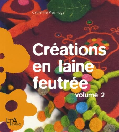 Créations en laine feutrée: Tome 2 book