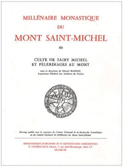 Millénaire monastique du Mont-Saint-Michel. Vol. 3. Culte de saint Michel et pélerinages au Mont book