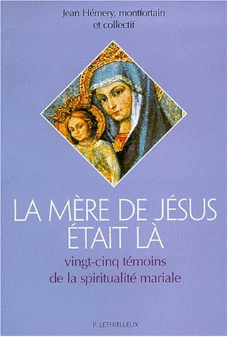 La mère de Jésus était là: vingt-cinq témoins de la spiritualité mariale Books