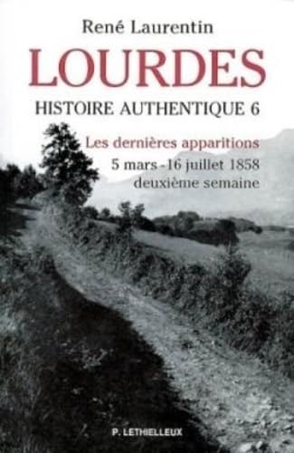 Lourdes: Histoire authentique Tome 6. Les dernières apparitions - 5 mars - 16 juillet 1858 book