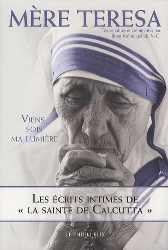 Viens, sois ma lumière: Les écrits intimes de "la sainte de Calcutta" book