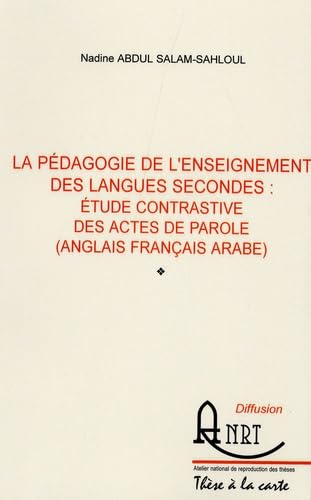 La pédagogie de l'enseignement des langues secondes : étude contrastive des actes de paroles (anglais français arabe) book