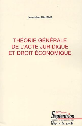 Théorie générale de l'acte juridique et droit économique: 2 volumes Books