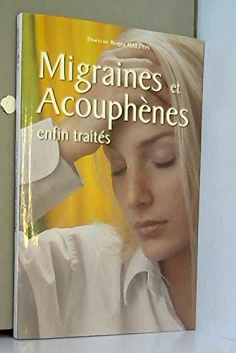 Soulager la migraine et les acouphènes : Comprendre les origines, soigner la douleur, mieux vivre au quotidien Books