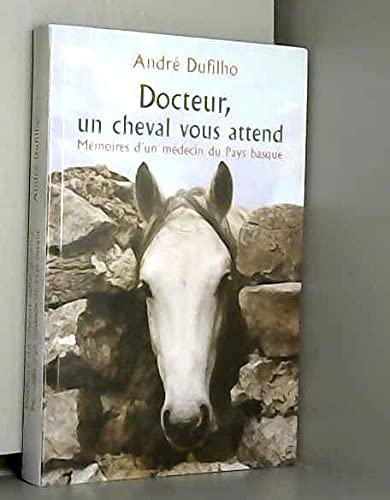 Docteur, un cheval vous attend : Mémoires d'un médecin du Pays basque book