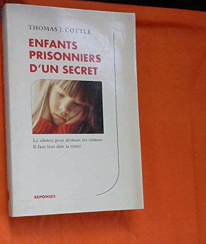 ENFANTS PRISONNIERS D'UN SECRET.LE SILENCE PEUT DETRUIRE LES ENFANTS.IL FAUT LEUR DIRE LA VERITE. book