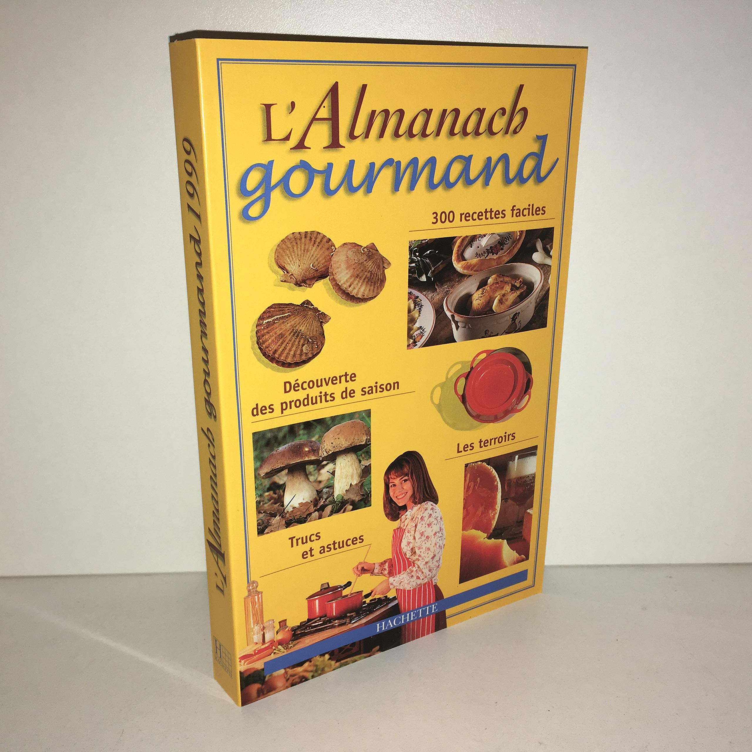 Almanach gourmand : 300 recettes faciles découverte des produits de saison, les terroirs trucs et astuces book