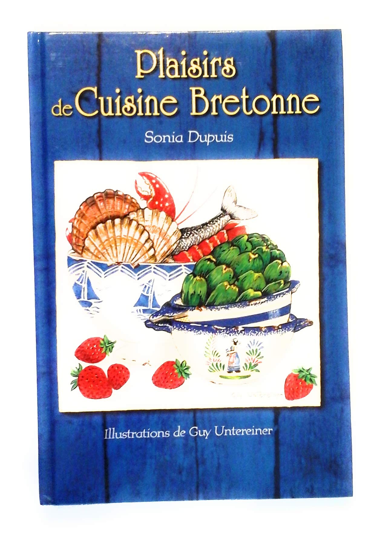 Plaisirs de cuisine bretonne by Dupuis, Sonia, Untereiner, Guy book