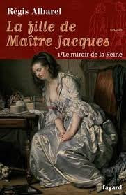Le miroir de la reine (La fille de Maître Jacques) by Albarel, Régis book