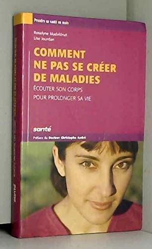 Comment ne pas se créer de maladies : écouter son corps pour prolonger sa vie book