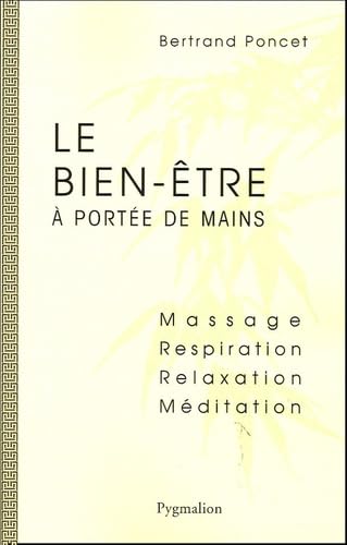Le Bien être à portée des mains: MASSAGE, RESPIRATION, RELAXATION, MEDITATION Books