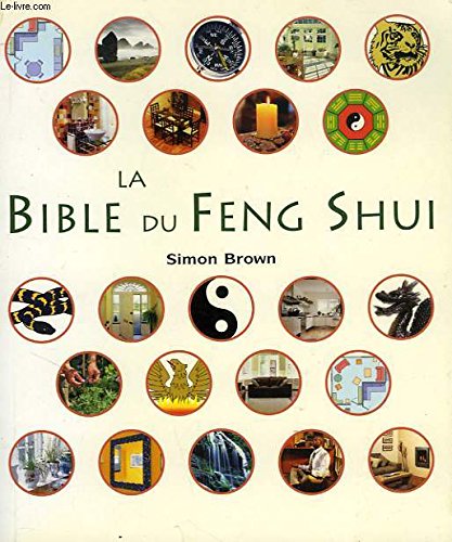 La bible du feng shui: Un guide détaillé pour améliorer votre maison, votre santé, vos finances et votre vie Religion & Esotericism