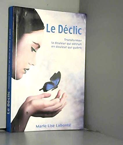 Le déclic : Transformer la douleur qui détruit en douleur qui guérit Books
