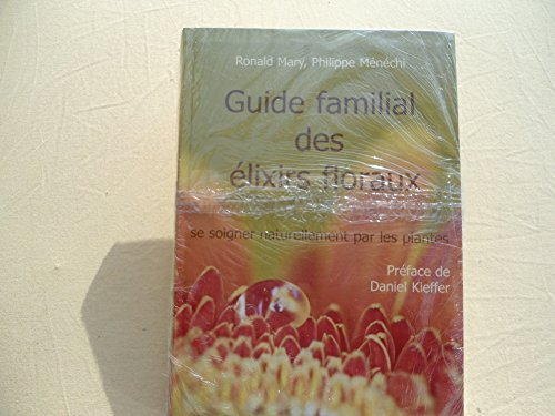 Guide familial des élixirs floraux : Se soigner naturellement par les fleurs Books