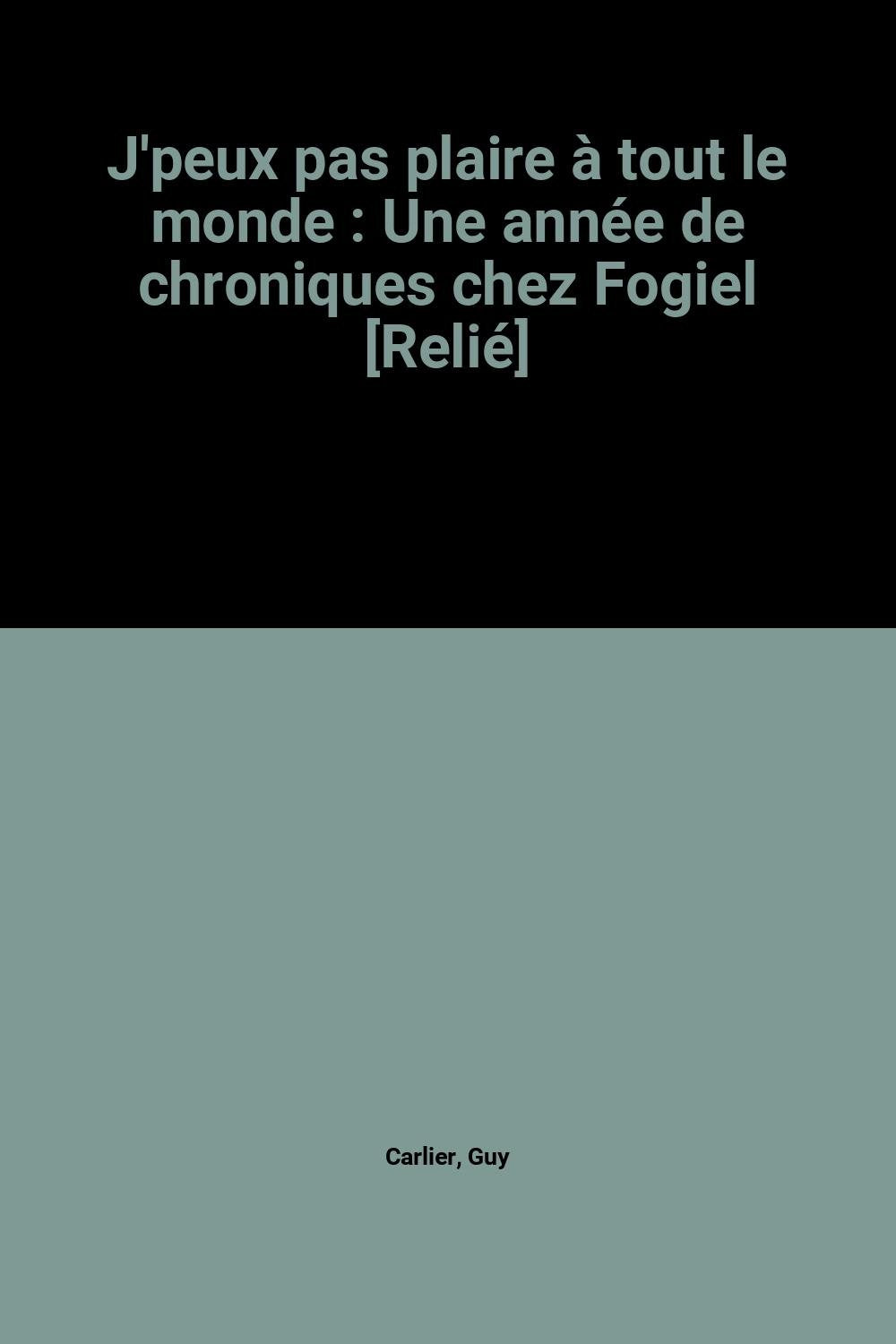 J'peux pas plaire à tout le monde : Une année de chroniques chez Fogiel Books