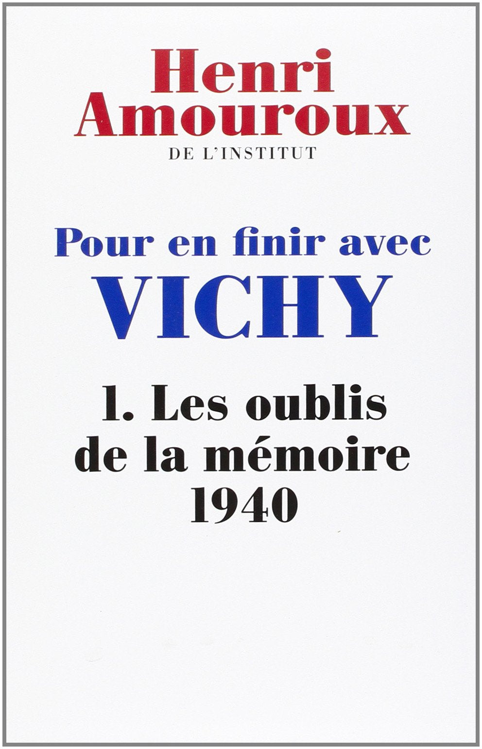POUR EN FINIR AVEC VICHY. Tome I : Les oublis de la mémoire 1940 Books