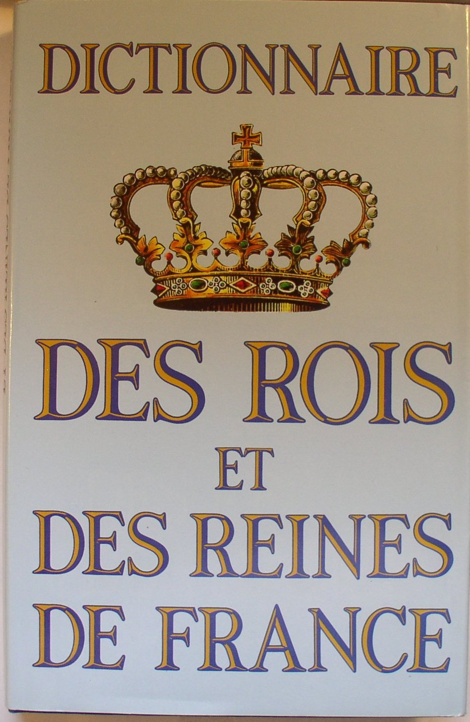 Dictionnaire des rois et des reines de france Books