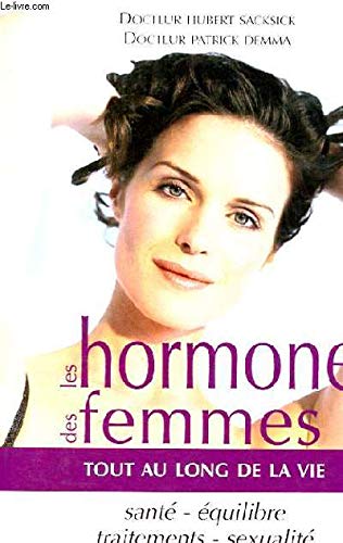 LES HORMONES DES FEMMES TOUT AU LONG DE LA VIE - SANTE, EQUILIBRE, TRAITEMENTS, SEXUALITE book