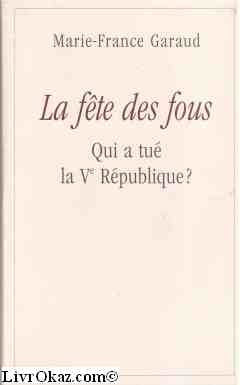 La fête des fous. Qui a tué la Ve république ? book
