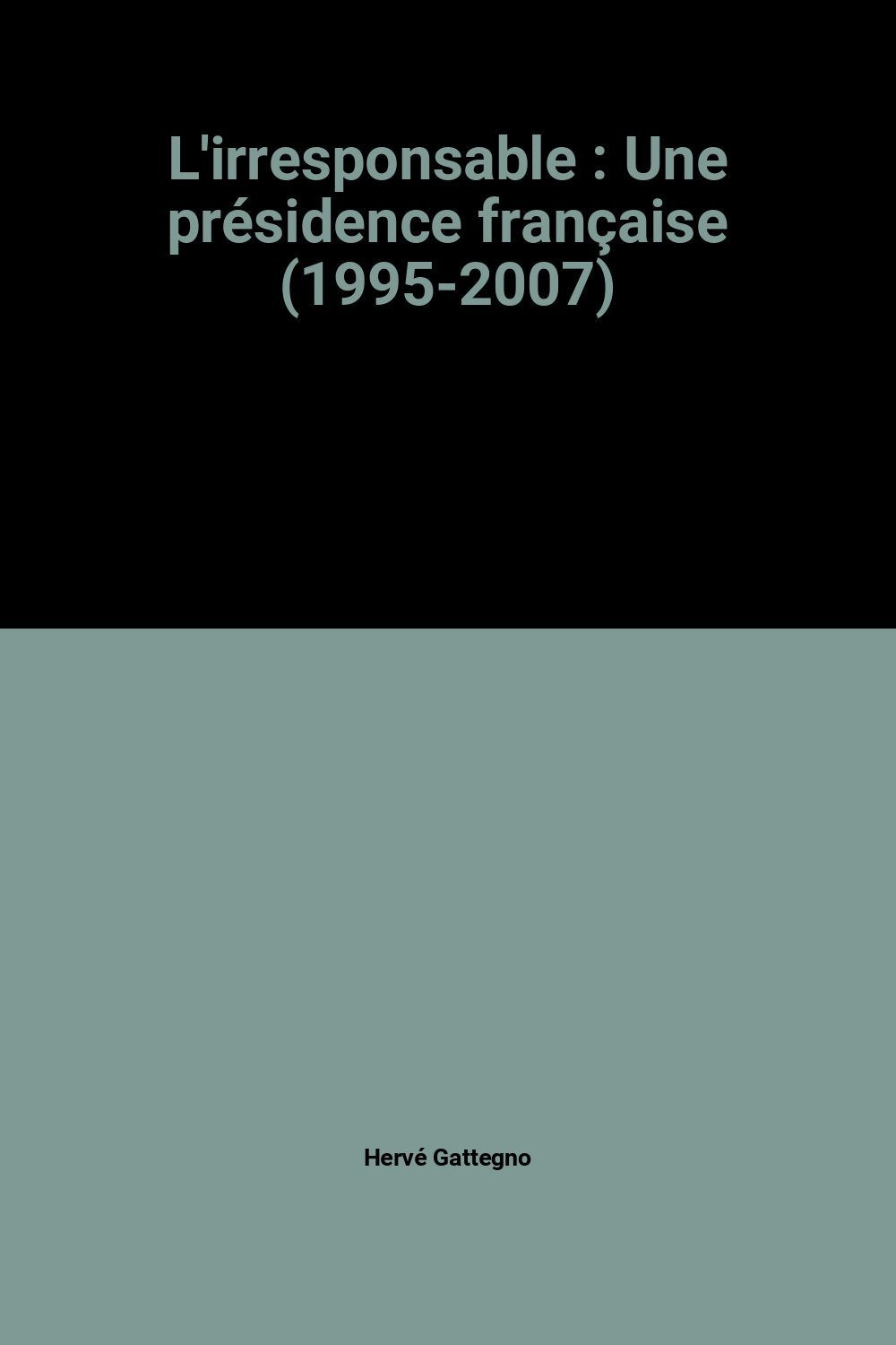 L'irresponsable : Une présidence française (1995-2007) book