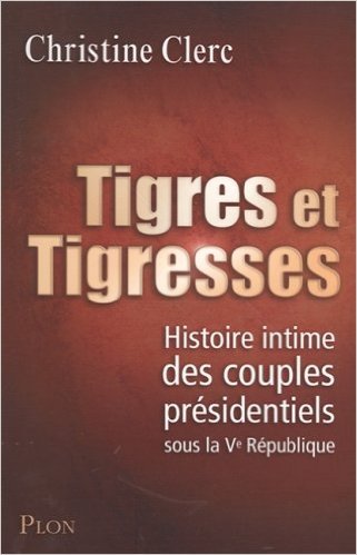 Tigres et trigresses : Histoire intime des couples présidentiels sous la Ve République book
