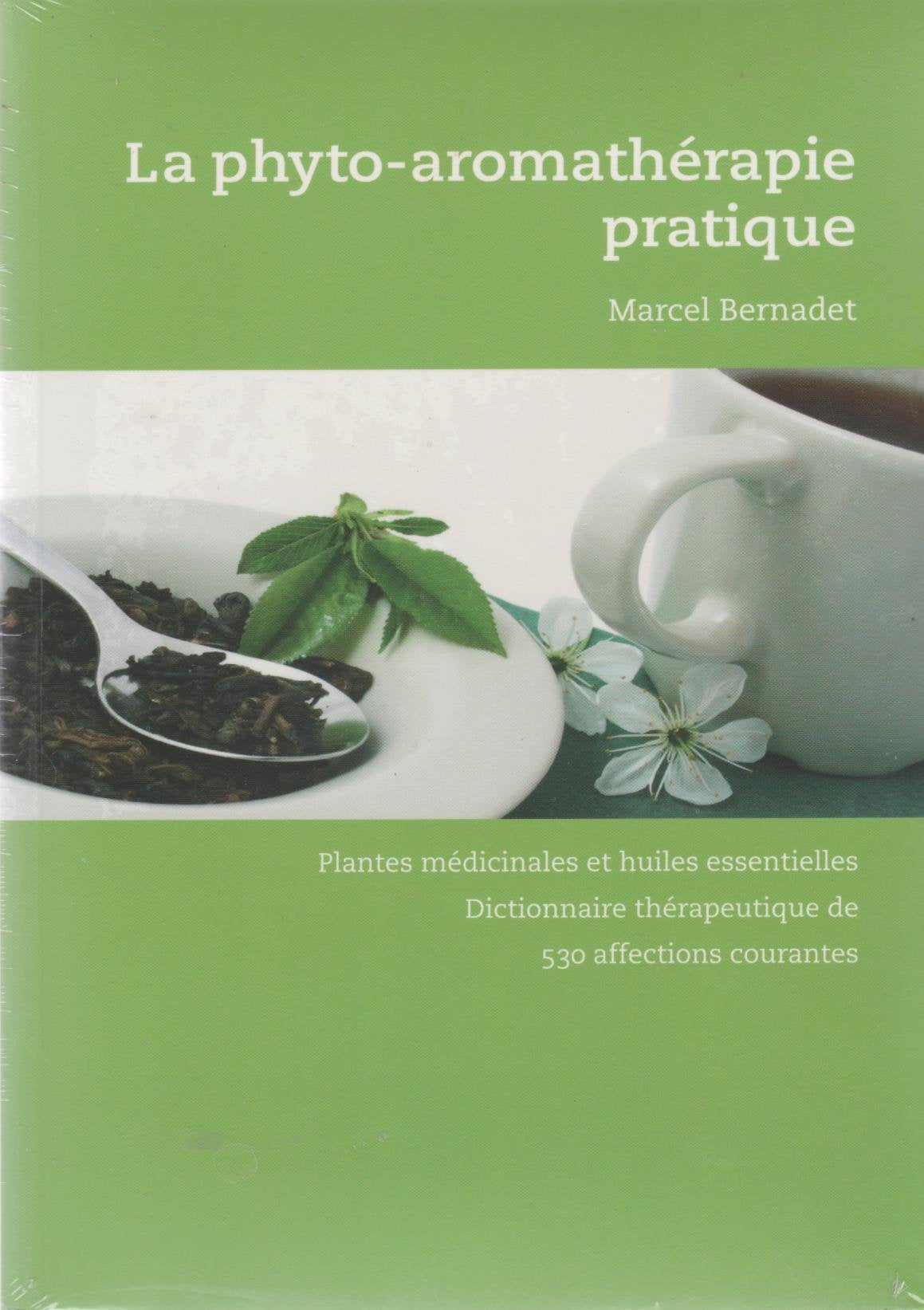 La phyto-aromathérapie pratique : Usage thérapeutique des plantes médicinales et des huiles essentielles, dictionnaire thérapeutique de 530 affections courantes Professional & Reference Books