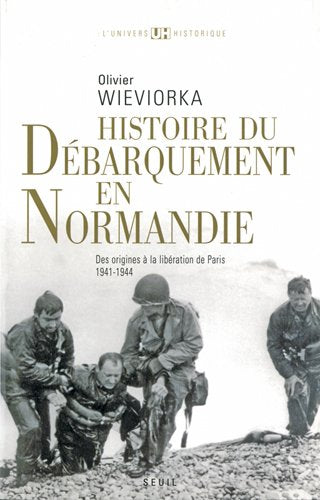 HISTOIRE DU DÉBARQUEMENT EN NORMANDIE Des origines à la libération de Paris 1941-1944 book