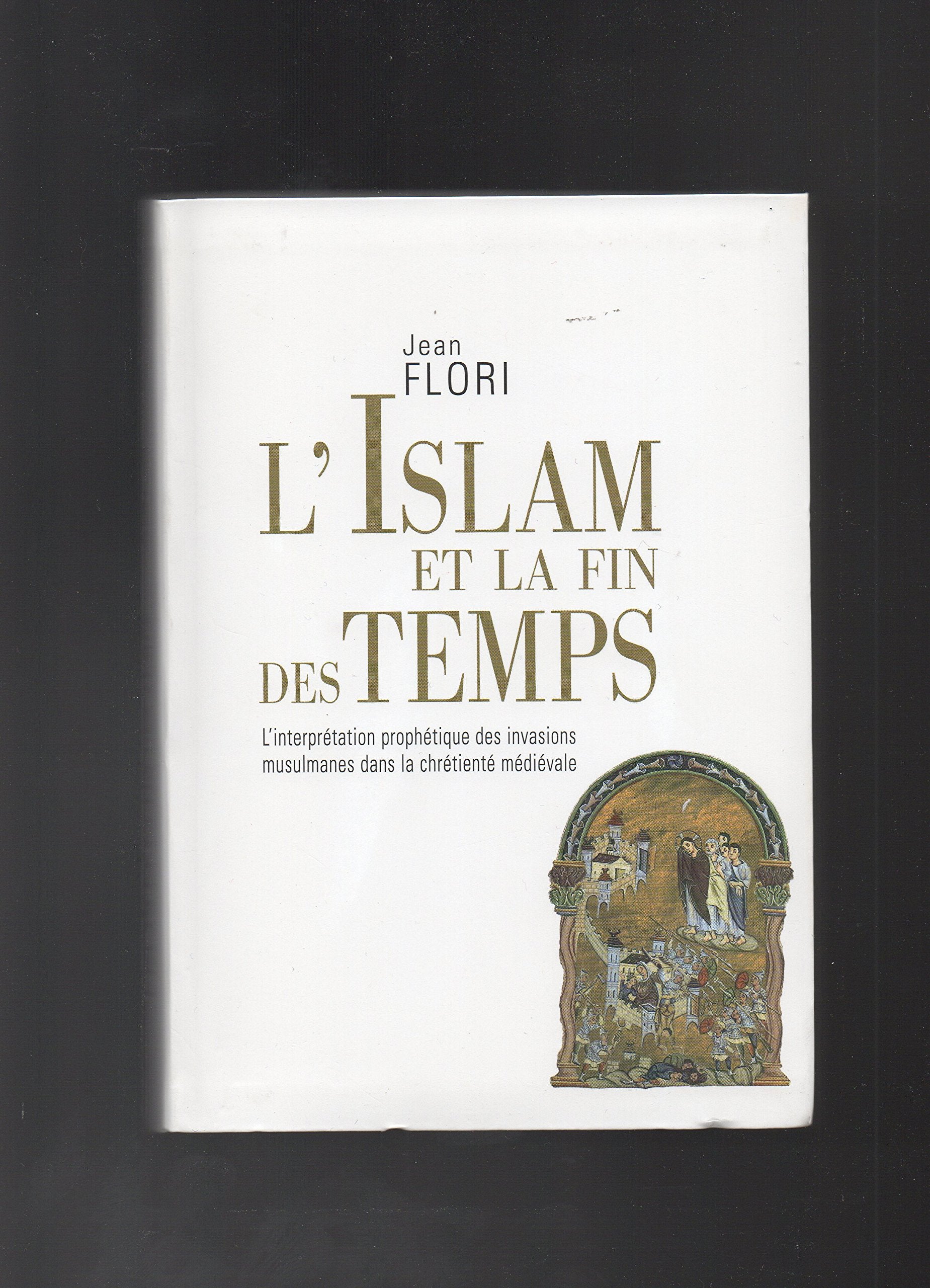 L'islam et la fin des temps : L'interprétation prophétique des invasions musulmanes dans la chrétienté médiévale book