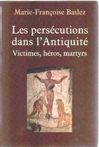 Les persécutions dans l'Antiquité : Victimes, héros, martyrs Books