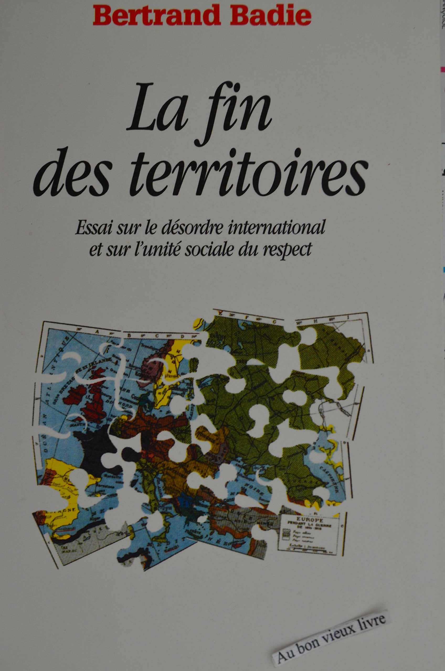 La fin des territoires : Essai sur le désordre international et sur l'utilité sociale du respect Books