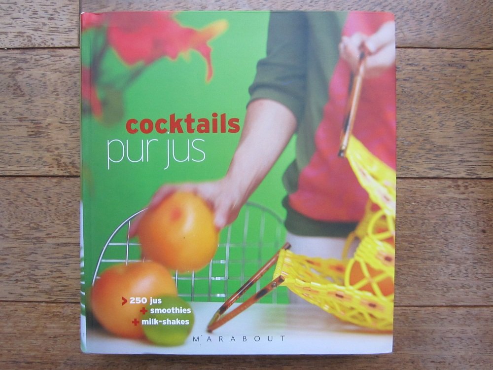 Cocktails pur jus. 250 jus + smoothies + milk-shak Books