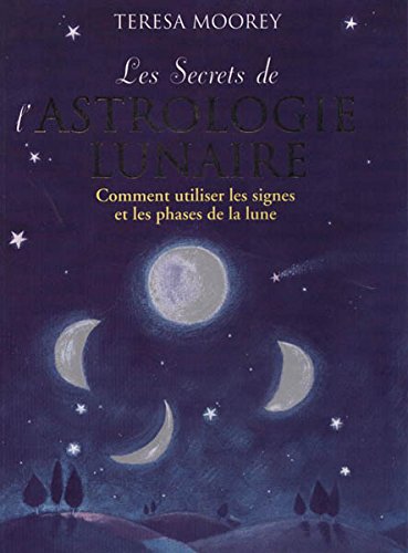 LE SECRET DE L'ASTROLOGIE LUNAIRE. Comment utiliser les signes et le phases de la lune Books