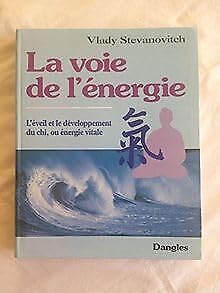 LA VOIE DE L'ENERGIE. L'éveil et le développement,du chi ou énergie vitale Books