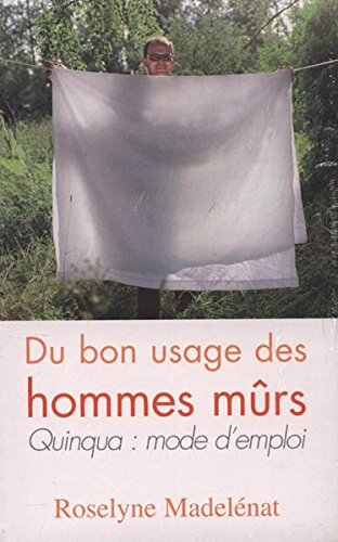 Du bon usage des hommes mûrs. Quinqua : mode d'emploi Books