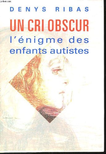 Un cri obscur. l'enigme des enfants autistes. book
