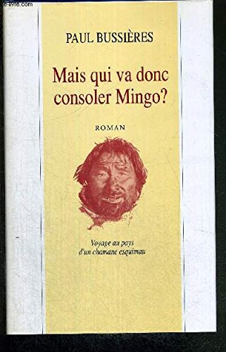 Mais qui va donc consoler Mingo? - Voyage au pays d´un chamane esqimau book
