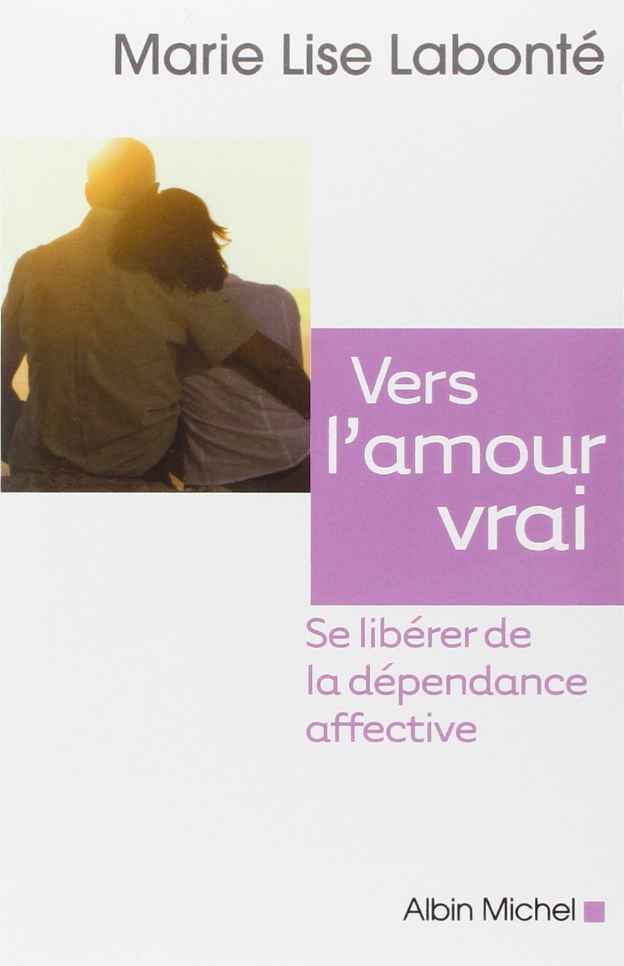 Vers l'amour vrai: Se libérer de la dépendance affective Books