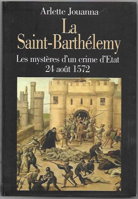La Saint-Barthélémy. Les mystères d'un crime d'Etat. 24 août 1572 book