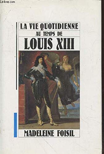 La vie quotidienne au temps de Louis XIII book
