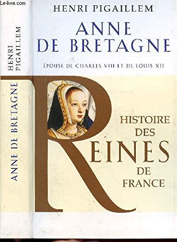 ANNE DE BRETAGNE - HISTOIRE DES REINES DE FRANCE - EPOUSE DE CHARLES VIII ET DE LOUIS XII book
